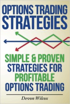 "Options trading for beginners and options trading strategies" by Devon Wilcox